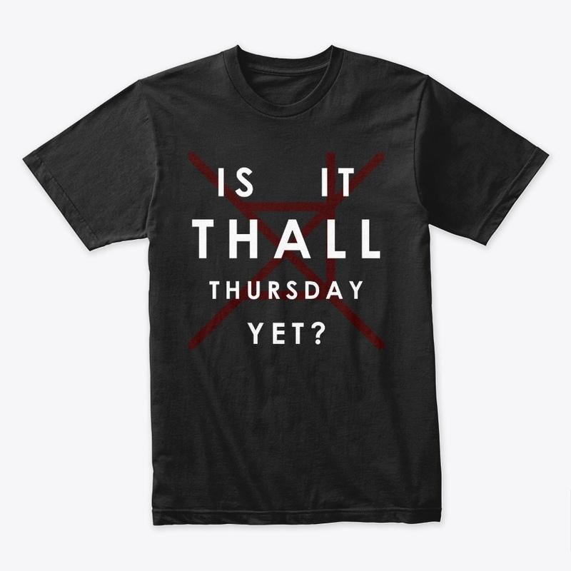 Is It Thall Thursday Yet?