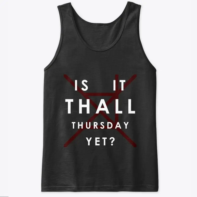 Is It Thall Thursday Yet?